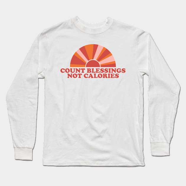 COUNT BLESSINGS, NOT CALORIES Long Sleeve T-Shirt by yourparadigmdesign